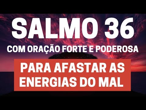 Salmo 36 - Para afastar as energias do mal - Com Oração Forte e Poderosa