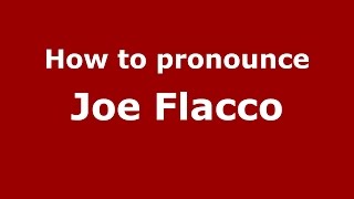 How to pronounce Joe Flacco