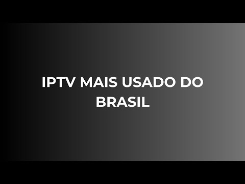 IPTV MAIS USADO DO BRASIL em 2024