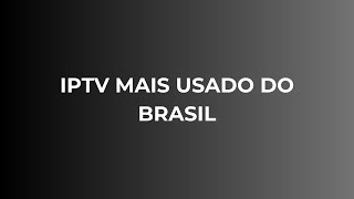 IPTV MAIS USADO DO BRASIL em 2024