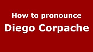 How to pronounce Diego Corpache