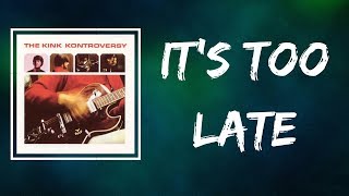 The Kinks -  It&#39;s Too Late (Lyrics)