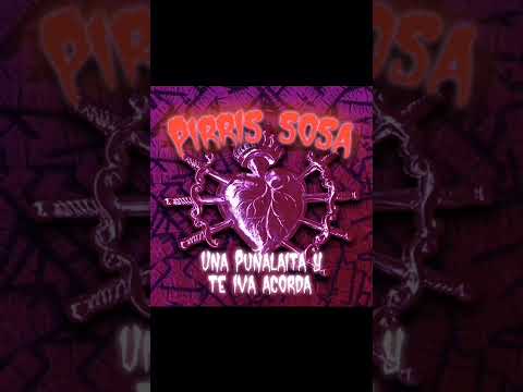 Pirris Sosa- Una puñalaita y te iva acorda