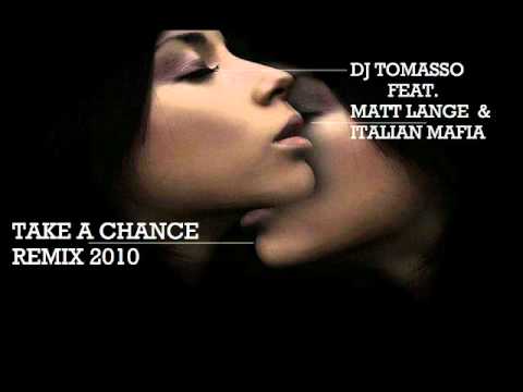 Dj Tomasso Feat. Matt Lange & Italian Mafia - Take a Chance .wmv