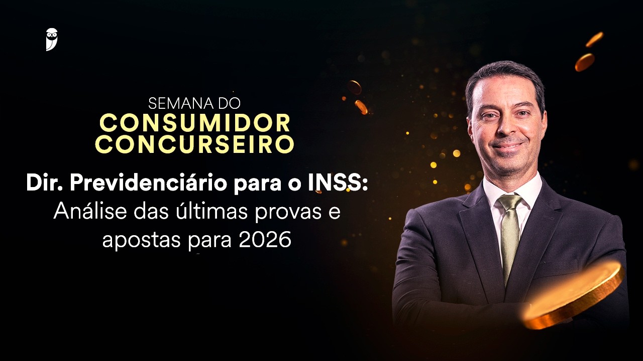 Dir. Previdenciário INSS: Análise últimas provas e apostas 2026 - Semana do Consumidor Concurseiro