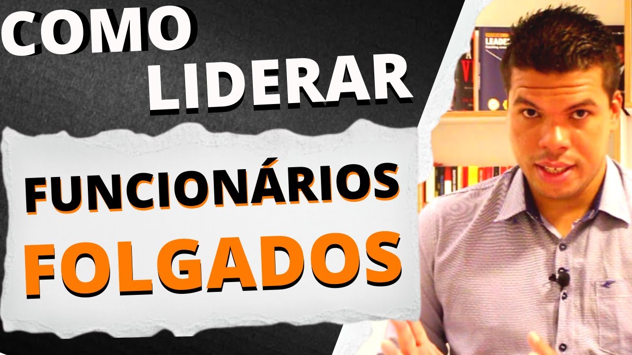 FUNCIONÁRIO FOLGADO Como lidar com FUNCIONÁRIOS FOLGADOS