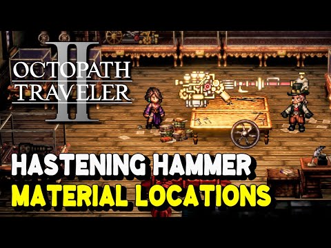 Octopath Traveler 2 Inventor Skill HASTENING HAMMER Material Locations