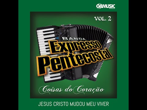 JESUS CRISTO MUDOU MEU VIVER - BANDA EXPRESSO PENTECOSTAL (Oficial)