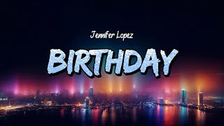 Jennifer Lopez – BIRTHDAY (Lyrics)