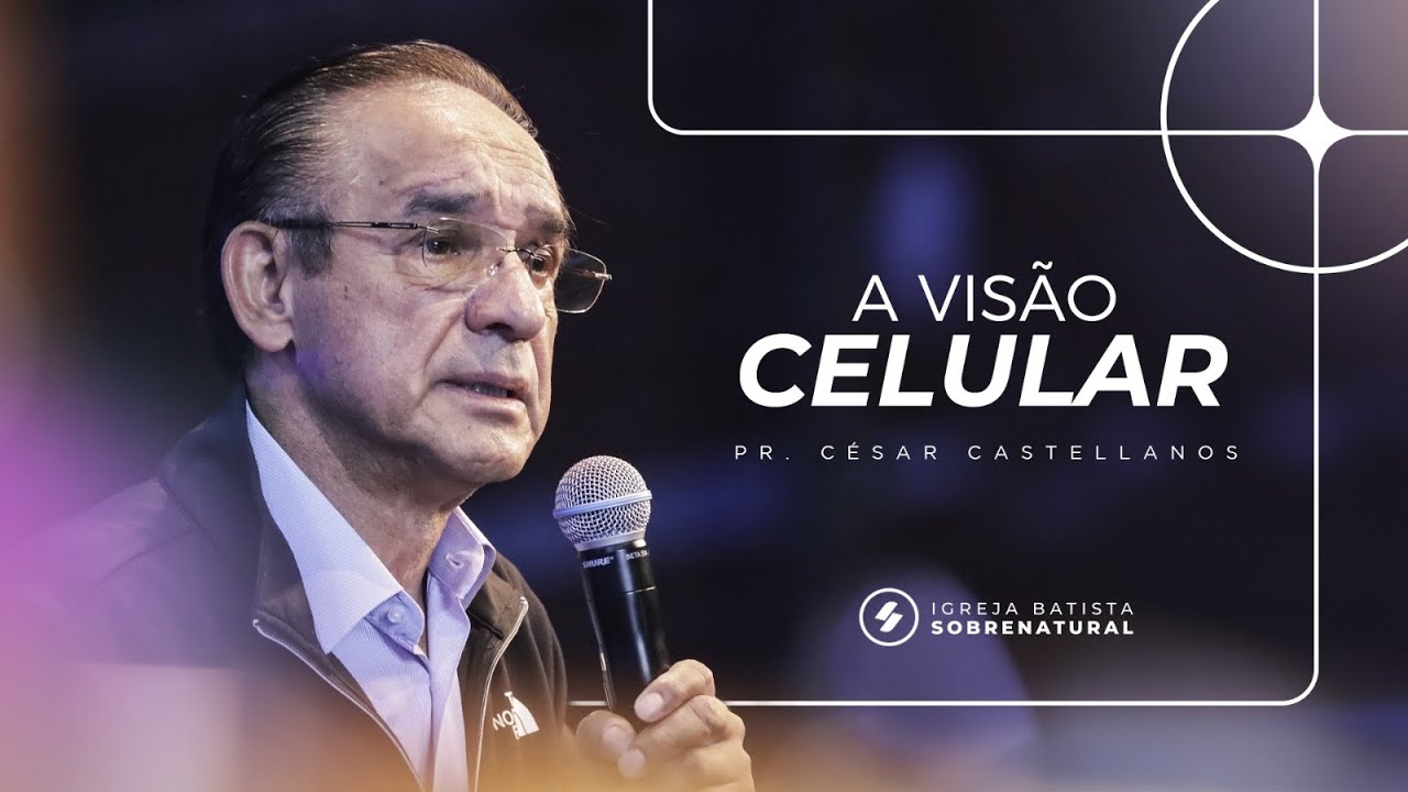 A VISÃO CELULAR - Pr. César Castellanos