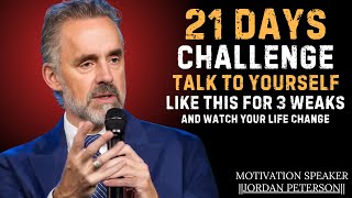 Talk to Yourself Like This for 21 Days | Jordan Peterson Best Motivation Speech