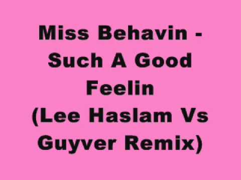 Miss Behavin - Such A Good Feelin (Lee Haslam Vs Guyver Remix)