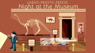Night at the Museum (PRESTO-LARGO-FREEZE)