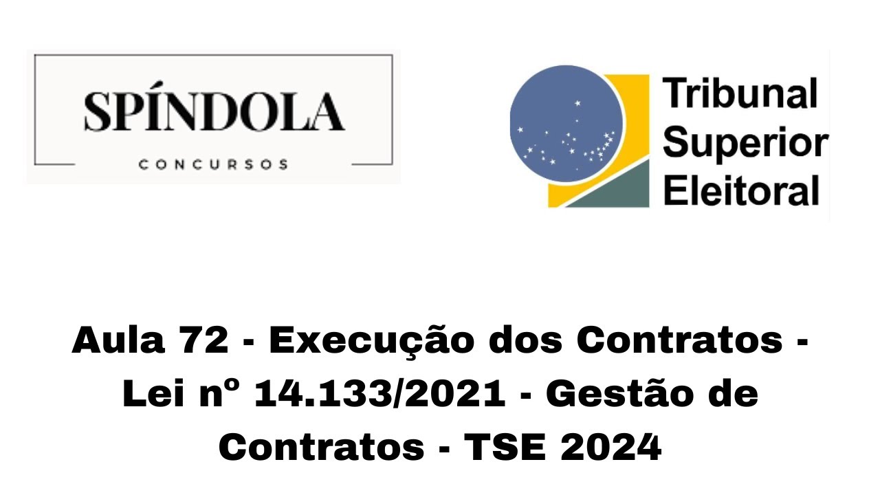 Aula 72 - Execução dos Contratos - Lei nº 14.133/2021 - Gestão de Contratos - TSE 2024