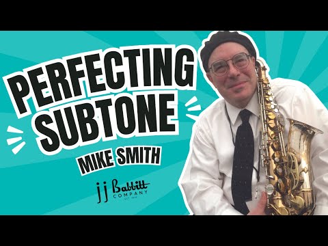 Perfecting Subtones on Saxophone: Pro Tips from Mike Smith