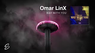 Omar LinX - Way With You (Prod. Zeds Dead)