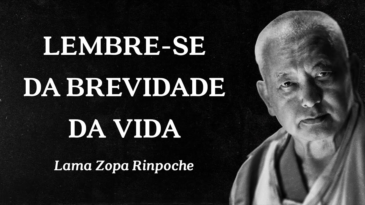 Lama Zopa Rinpoche - Lembre-se da Brevidade da Vida