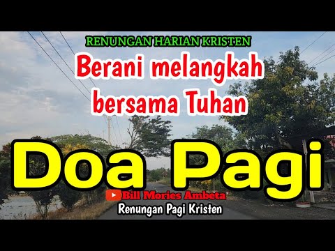 Renungan pagi - Berani melangkah bersama Tuhan - Doa pagi - Bill Mories Ambeta 