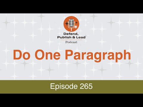 Defend, Publish & Lead Episode 265: Do One Paragraph