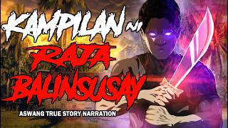 KAMPILAN NI RAJA BALINSUSAY (ASWANG TRUE STORY)