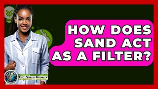 How Does Sand Act As A Filter? - Earth Science Answers