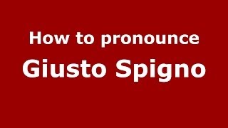 How to pronounce Giusto Spigno