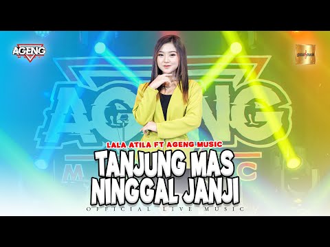 Lala Atila ft Ageng Music - Tanjung Mas Ninggal Janji (Official Live Music)