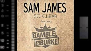 Sam James feat Gamble & Burke - So Clear (As heard on the Lifetime film Sexting in Suburbia)