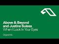 Above Beyond And Justine Suissa When I Look In Your Eyes