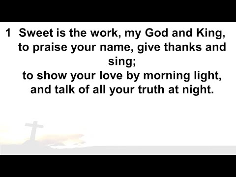 CH 76 'Sweet is the work, my God and King'