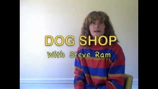 Dog Shop with Steve Ram