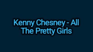 Kenny Chesney - All The Pretty Girls (Lyrics)