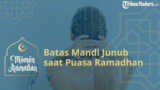 Batas Mandi Junub ketika Puasa Ramadhan, Apakah Sah jika Sahur Belum Mandi Wajib ?