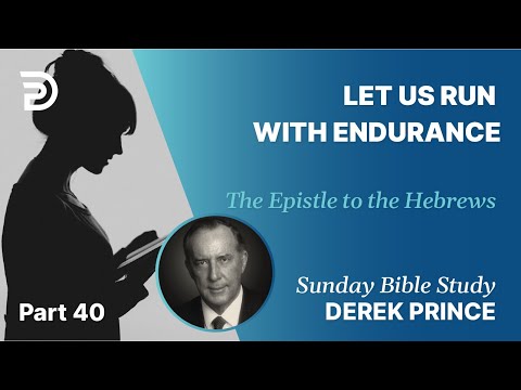 Let Us Run With Endurance | Part 40 | Sunday Bible Study With Derek | Hebrews
