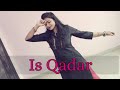 Is Qadar || Dance cover || Tulsi Kumar || Darshan Raval || Sachet - Parampara || Aiswarya ||