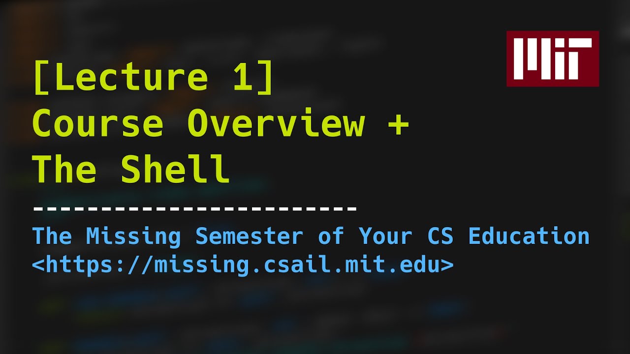 Lecture 1: Course Overview + The Shell (2020)