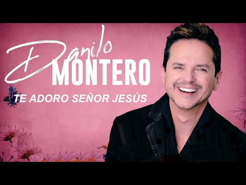Te adoro Señor Jesús - Danilo Montero