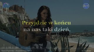 Kasia Popowska - Przyjdzie Taki Dzień (KARAOKE-INSTRUMENTAL-LYRICS)