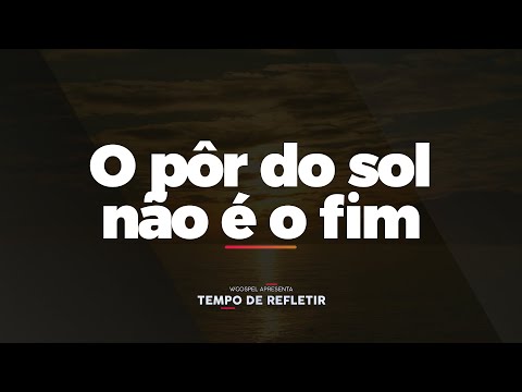 [Tempo de Refletir] O pôr do sol não é o fim