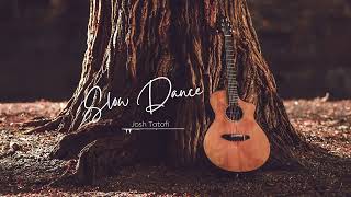 Josh Tatofi - Slow Dance (Audio)