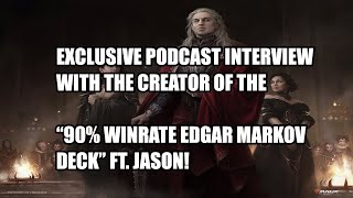 90% Win Rate Edgar Markov Deck Podcast Ft.  Jason!