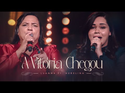 A Vitória Chegou | Luanna Dourado Ft. Aurelina Dourado