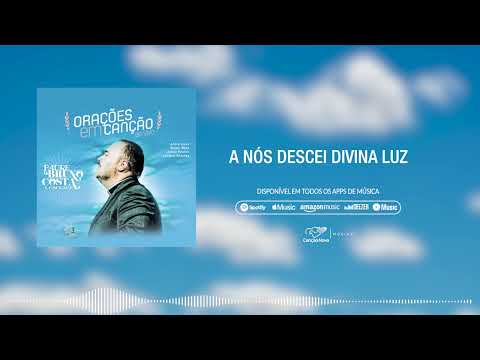 Pe. Bruno Costa | A Nós Descei Divina Luz | CD Orações em Canção