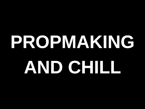 Chilling + Propmaking!