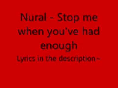 Nural - Stop me when you've had enough Lyrics