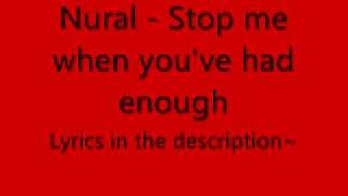 Nural - Stop me when you've had enough Lyrics