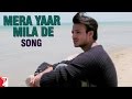 Mera Yaar Mila De - Song - Saathiya 