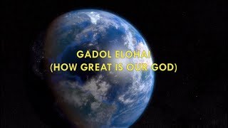 Gadol Elohai (How Great is Our God)