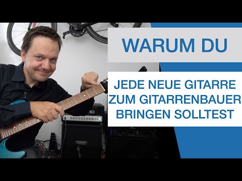 Warum du JEDE neue Gitarre zum Gitarrenbauer bringen solltest