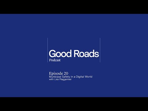 Good Roads Podcast Episode 20 - Municipal Safety in a Digital World